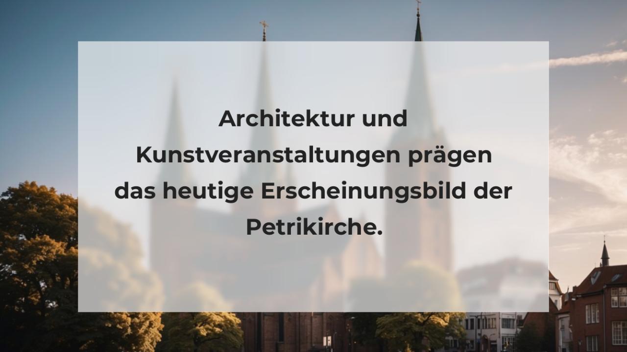 Architektur und Kunstveranstaltungen prägen das heutige Erscheinungsbild der Petrikirche.
