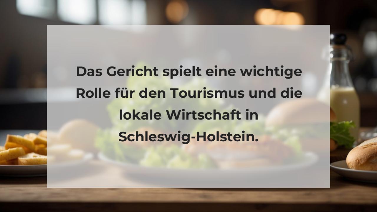 Das Gericht spielt eine wichtige Rolle für den Tourismus und die lokale Wirtschaft in Schleswig-Holstein.