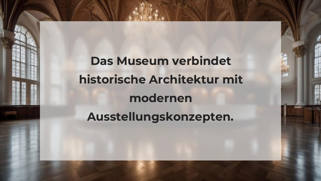Das Museum verbindet historische Architektur mit modernen Ausstellungskonzepten.