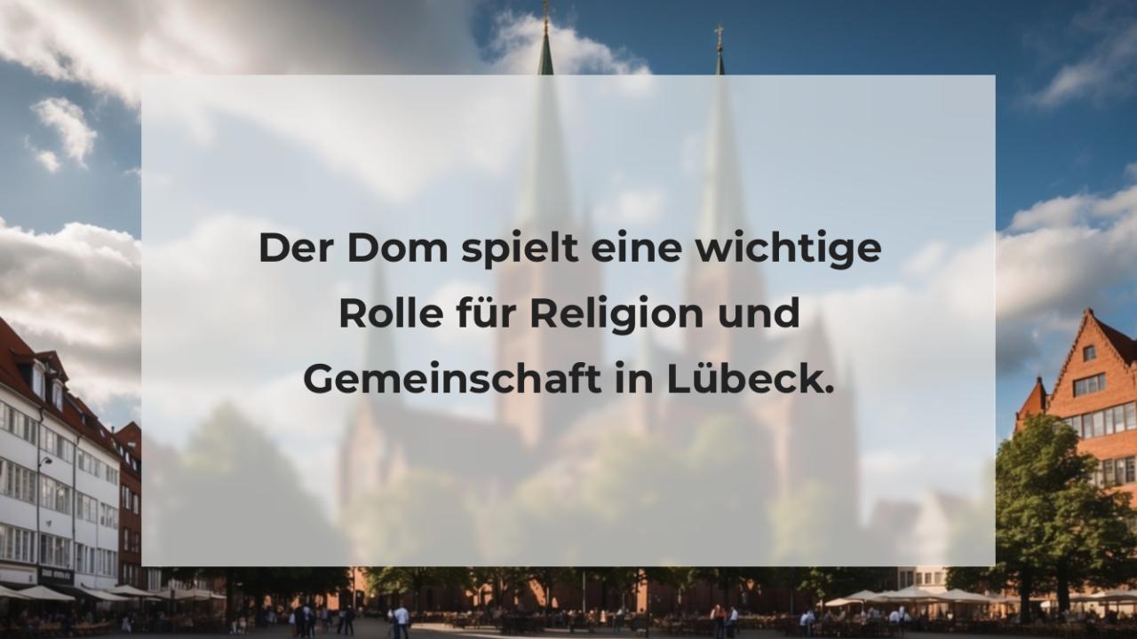 Der Dom spielt eine wichtige Rolle für Religion und Gemeinschaft in Lübeck.