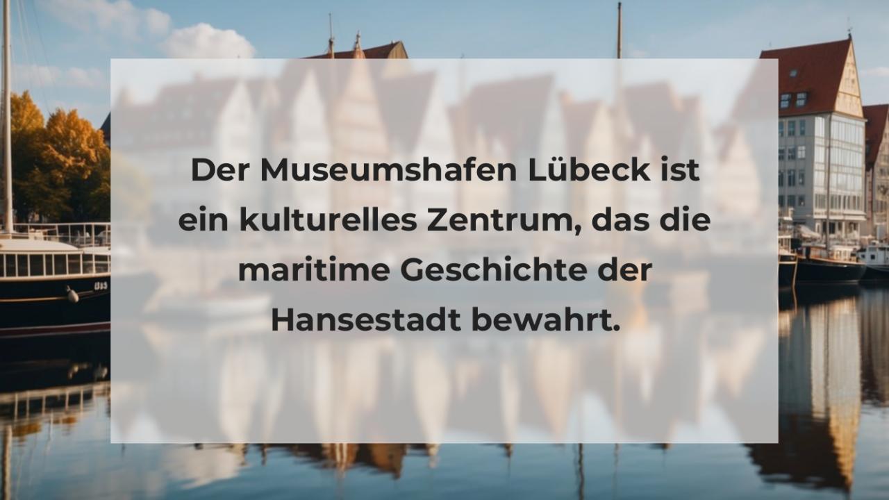 Der Museumshafen Lübeck ist ein kulturelles Zentrum, das die maritime Geschichte der Hansestadt bewahrt.