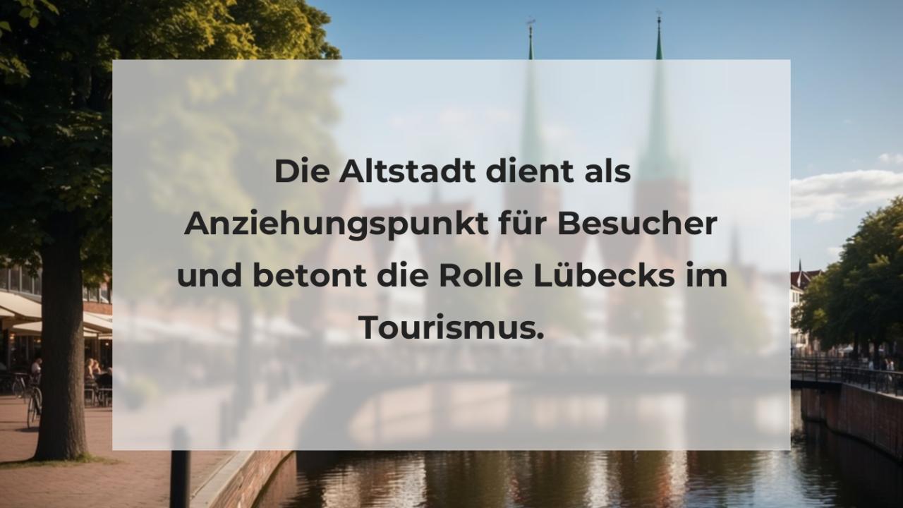 Die Altstadt dient als Anziehungspunkt für Besucher und betont die Rolle Lübecks im Tourismus.