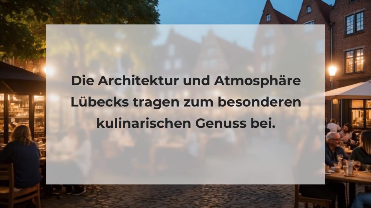 Die Architektur und Atmosphäre Lübecks tragen zum besonderen kulinarischen Genuss bei.