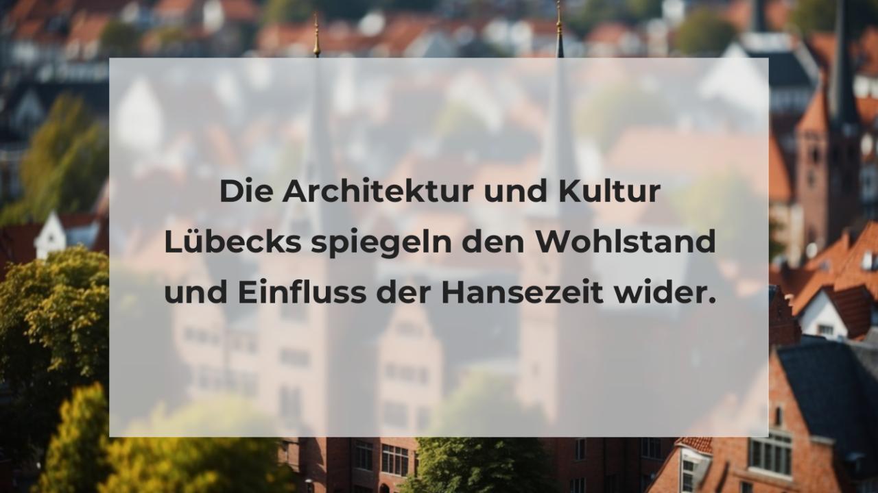 Die Architektur und Kultur Lübecks spiegeln den Wohlstand und Einfluss der Hansezeit wider.