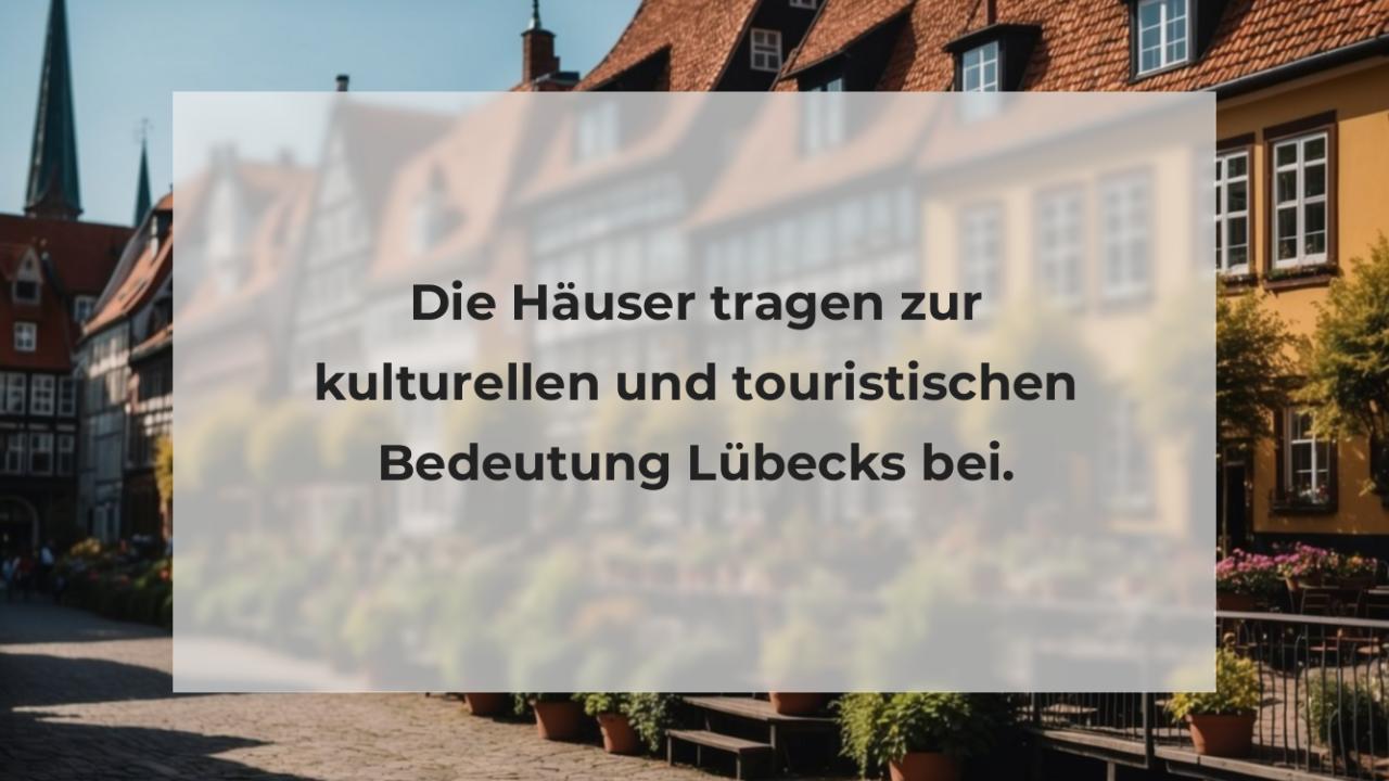 Die Häuser tragen zur kulturellen und touristischen Bedeutung Lübecks bei.