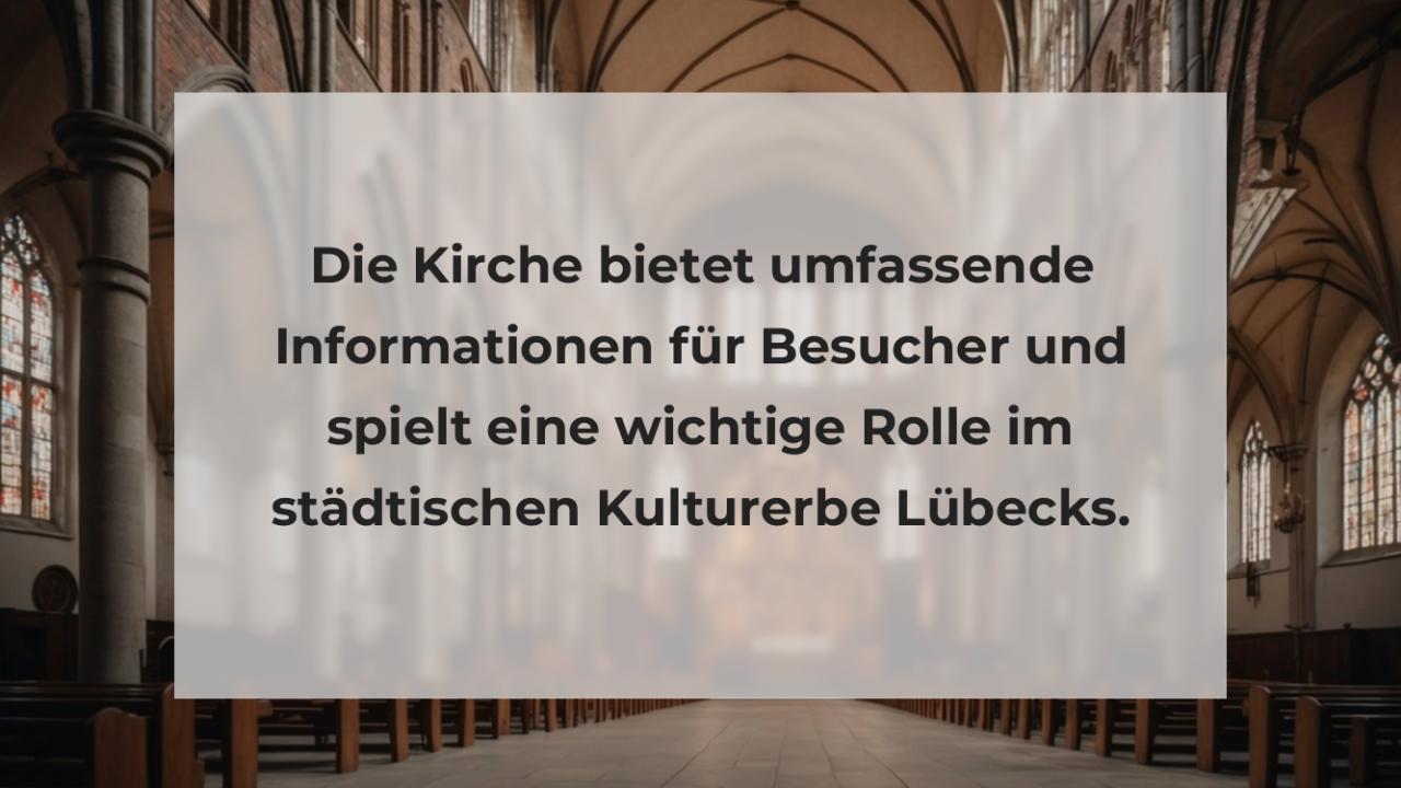 Die Kirche bietet umfassende Informationen für Besucher und spielt eine wichtige Rolle im städtischen Kulturerbe Lübecks.