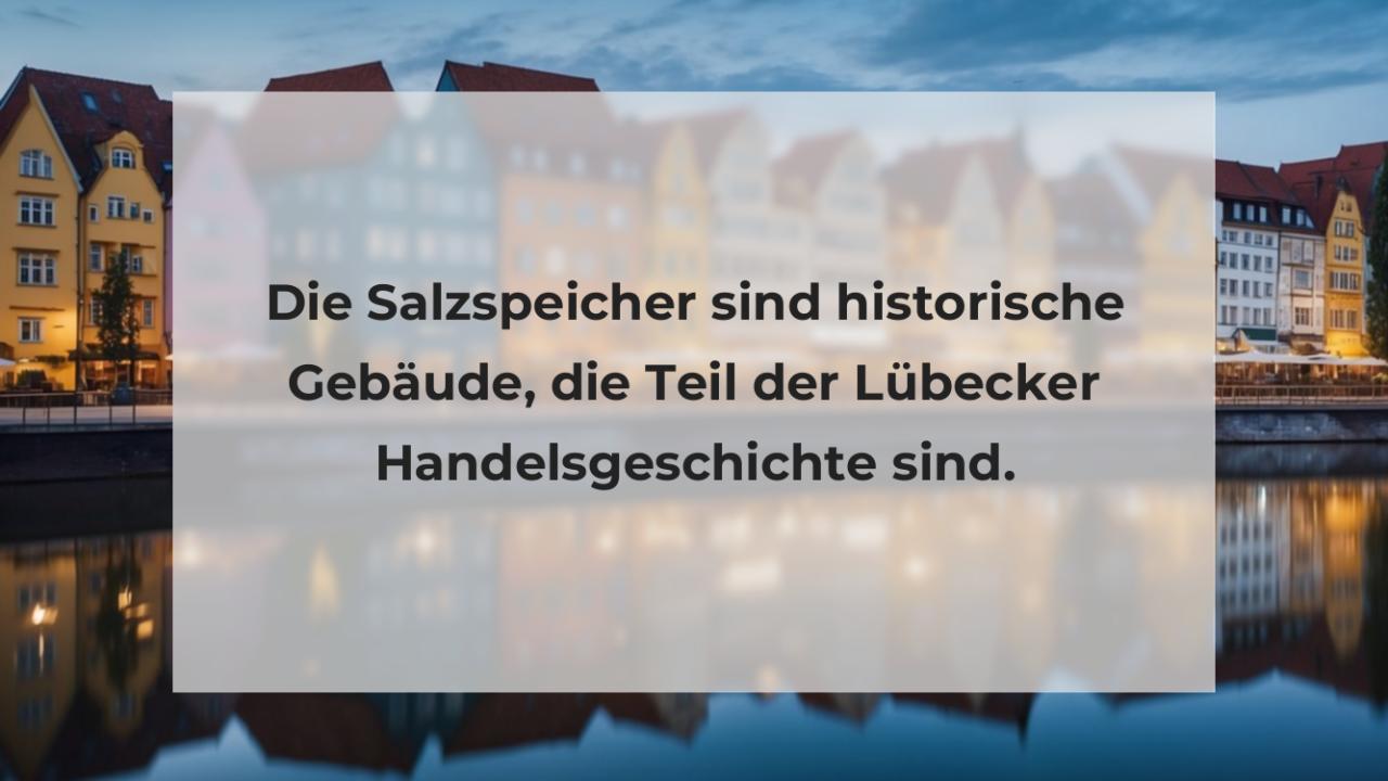 Die Salzspeicher sind historische Gebäude, die Teil der Lübecker Handelsgeschichte sind.