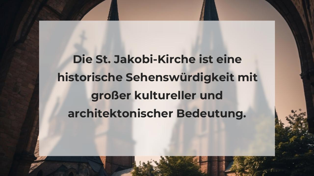 Die St. Jakobi-Kirche ist eine historische Sehenswürdigkeit mit großer kultureller und architektonischer Bedeutung.