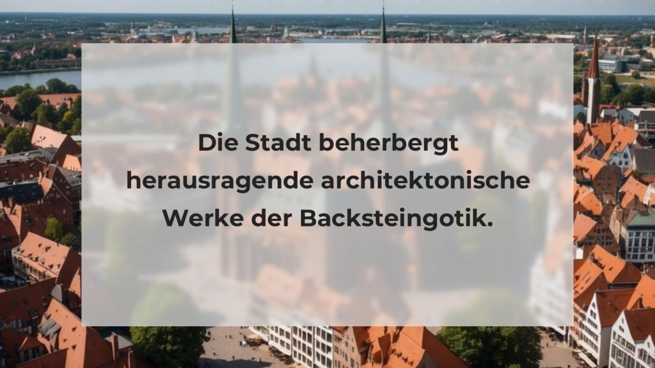 Die Stadt beherbergt herausragende architektonische Werke der Backsteingotik.