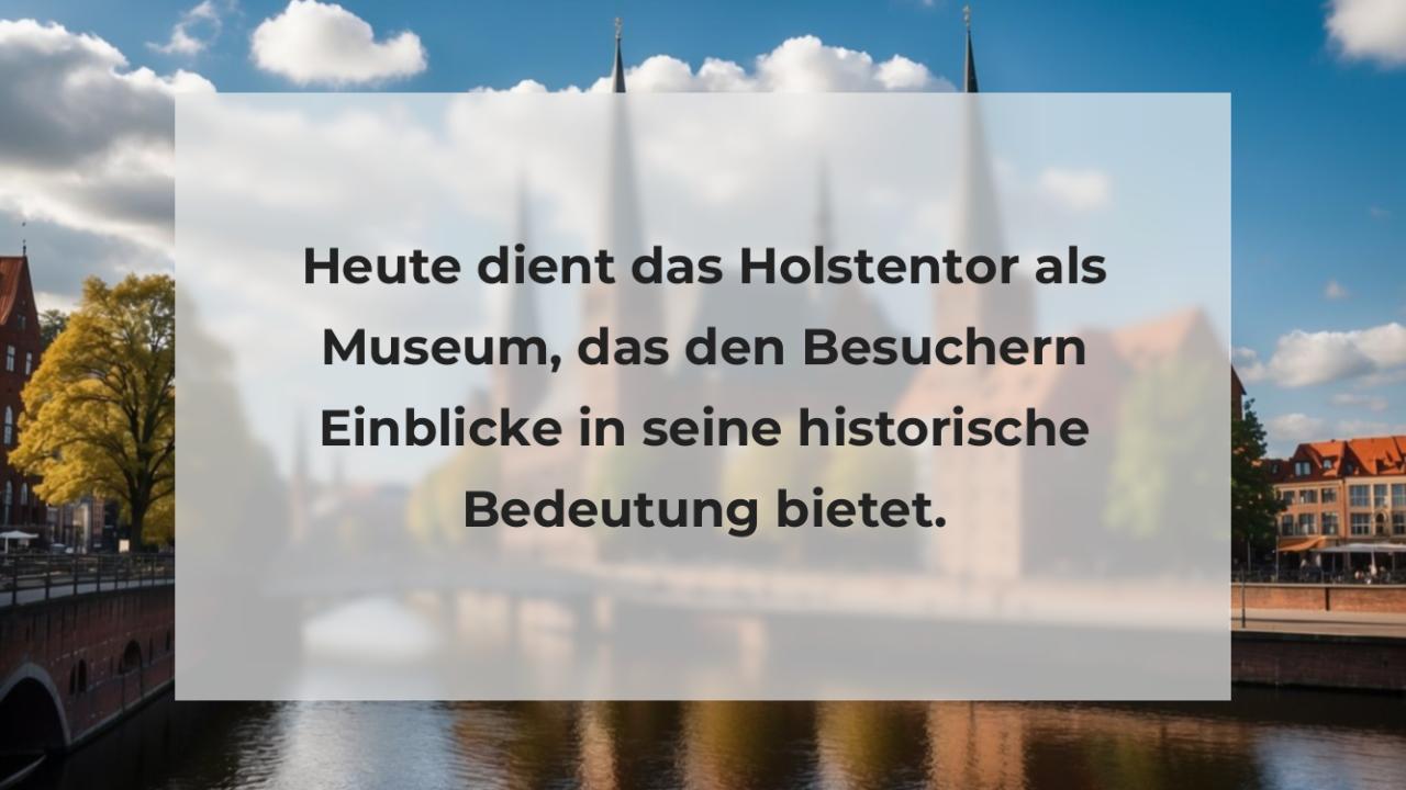 Heute dient das Holstentor als Museum, das den Besuchern Einblicke in seine historische Bedeutung bietet.