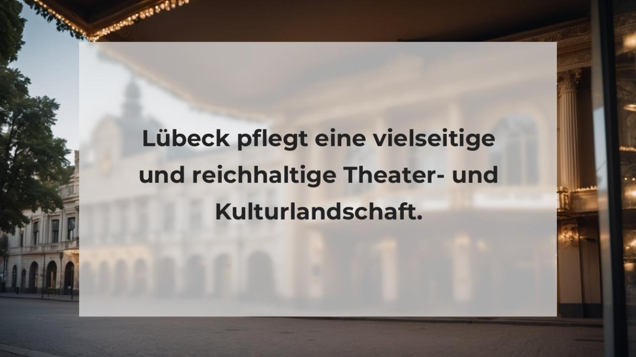 Lübeck pflegt eine vielseitige und reichhaltige Theater- und Kulturlandschaft.