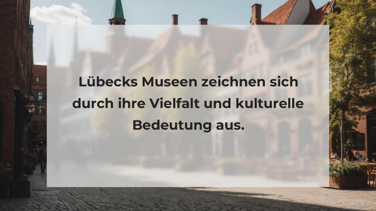 Lübecks Museen zeichnen sich durch ihre Vielfalt und kulturelle Bedeutung aus.