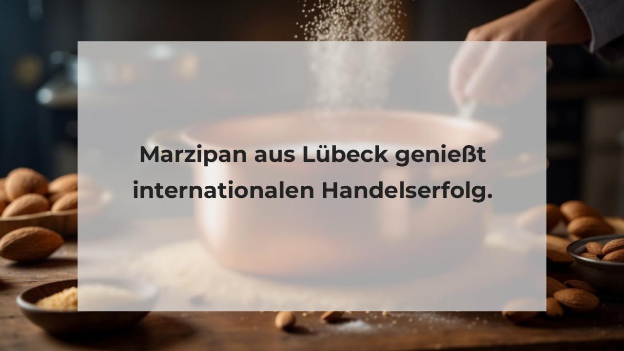 Marzipan aus Lübeck genießt internationalen Handelserfolg.