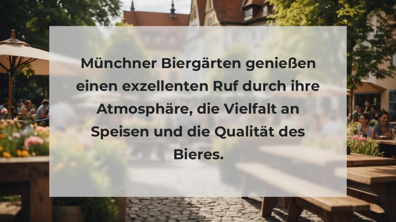 Münchner Biergärten genießen einen exzellenten Ruf durch ihre Atmosphäre, die Vielfalt an Speisen und die Qualität des Bieres.