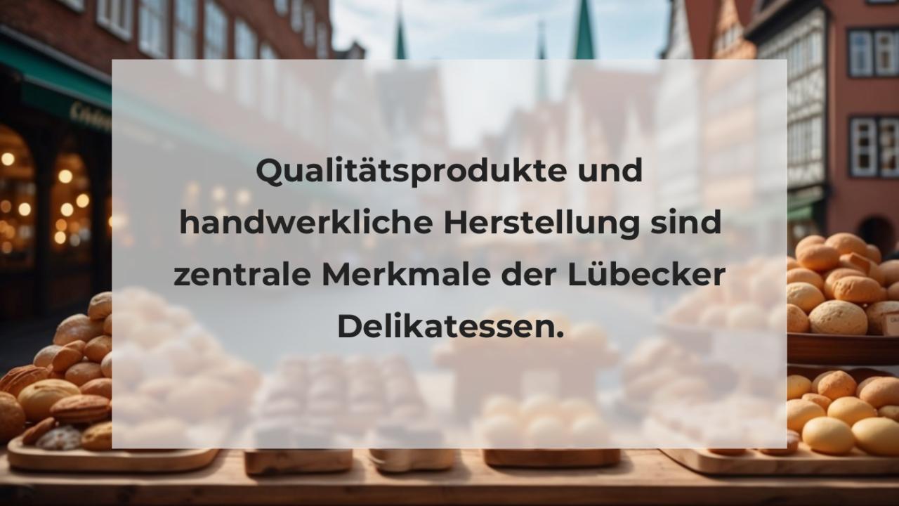 Qualitätsprodukte und handwerkliche Herstellung sind zentrale Merkmale der Lübecker Delikatessen.