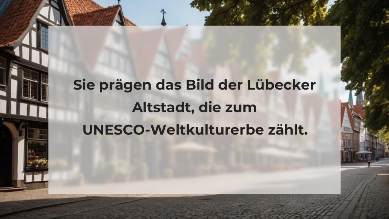 Sie prägen das Bild der Lübecker Altstadt, die zum UNESCO-Weltkulturerbe zählt.